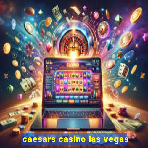 caesars casino las vegas